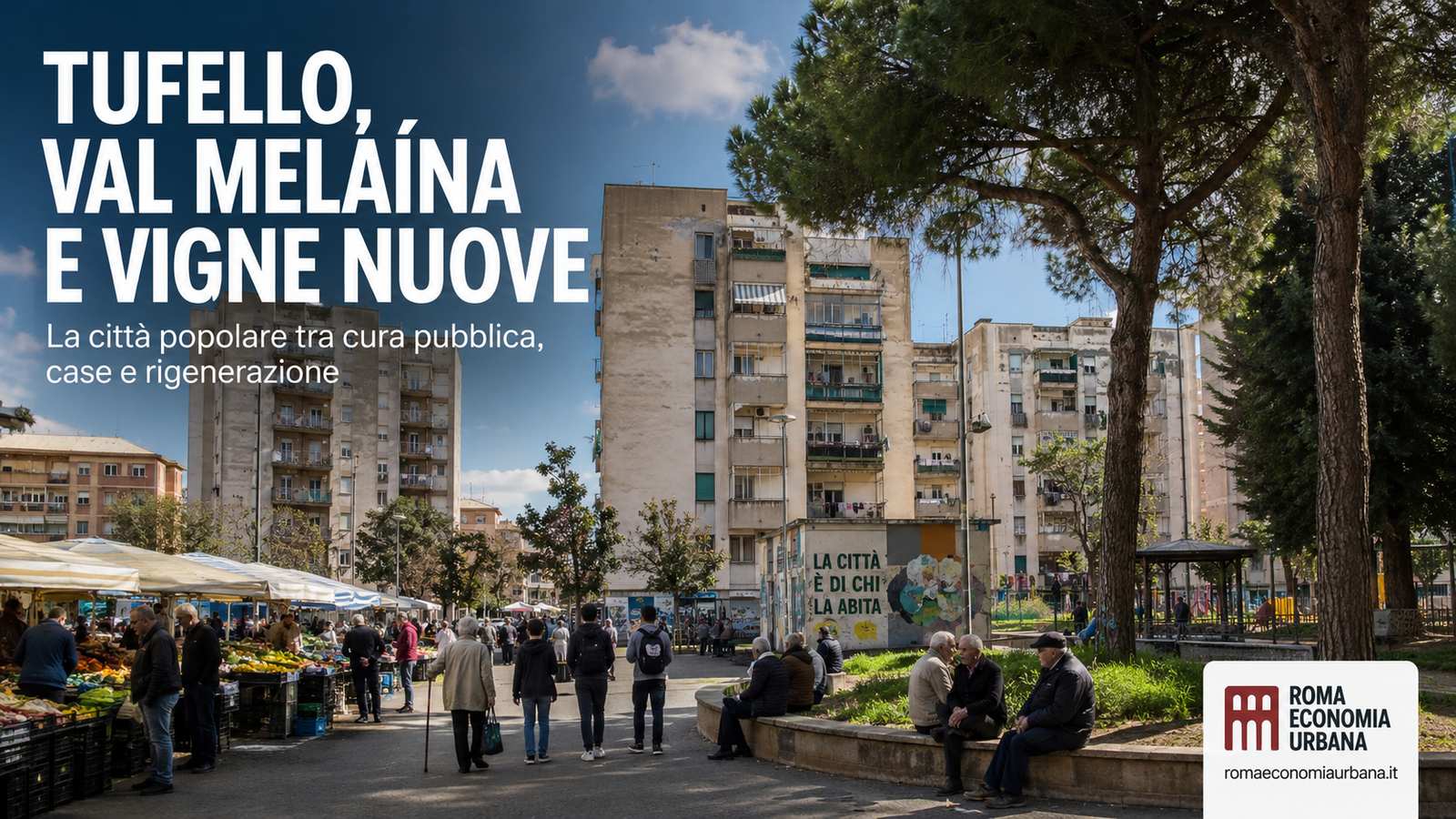 Municipio III, la città popolare: Tufello, Val Melaina e Vigne Nuove sono quartieri da curare o patrimoni sociali lasciati invecchiare?