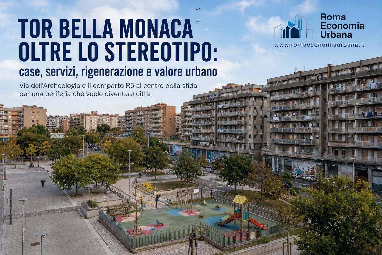 Tor Bella Monaca oltre lo stereotipo: case, servizi, rigenerazione e valore urbano