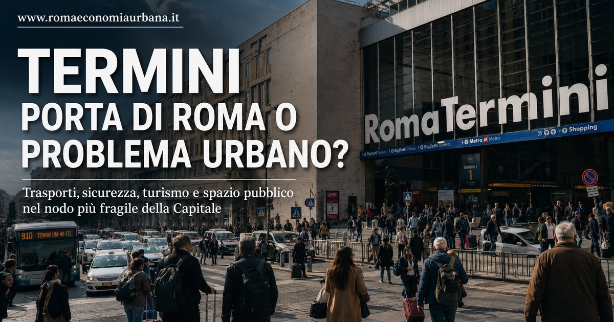 Termini: la vera porta di Roma o il suo più grande problema urbano?